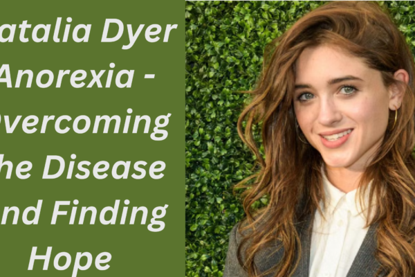 Natalia Dyer Anorexia - Overcoming the Disease and Finding Hope