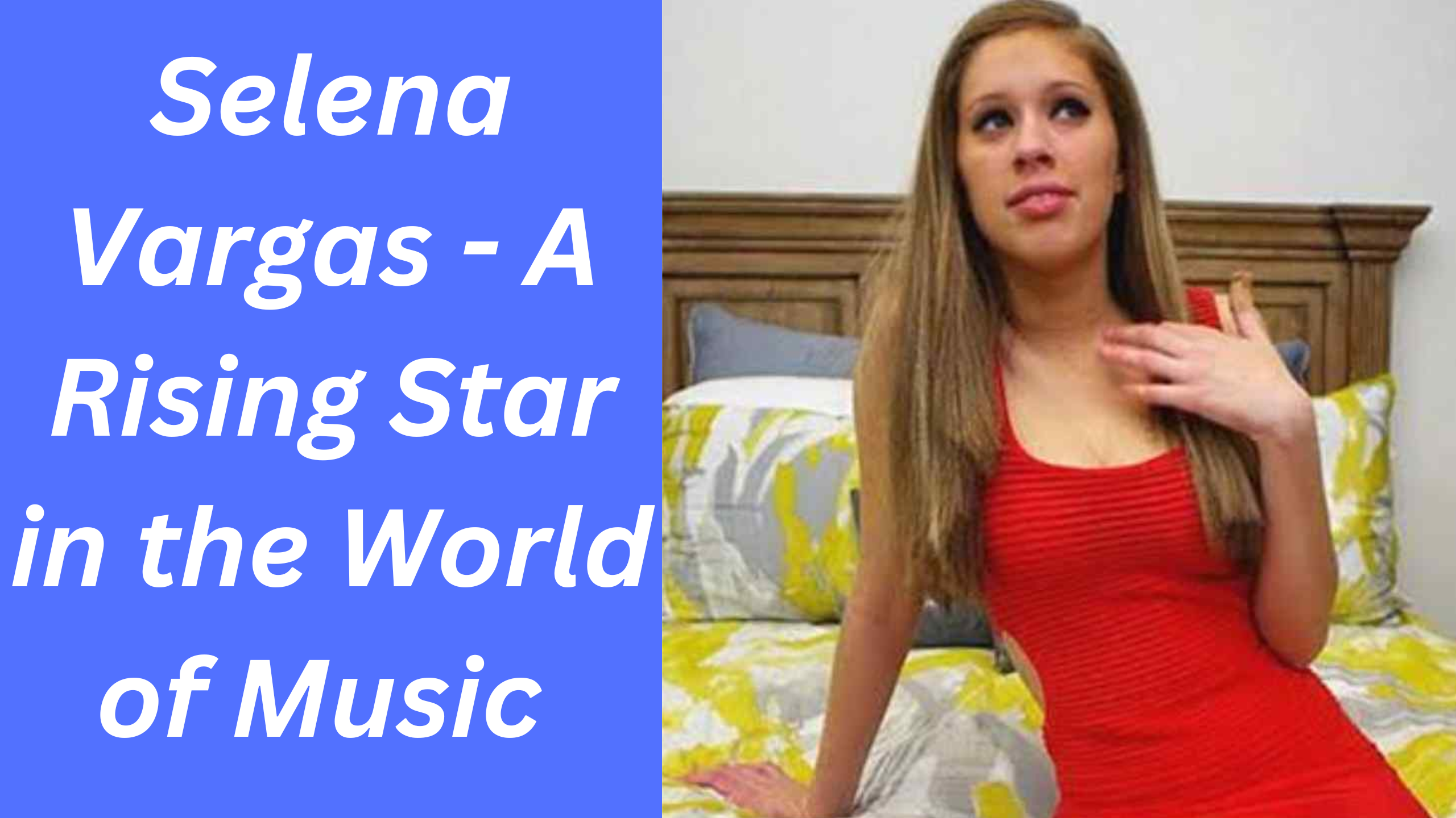 Selena Vargas - A Rising Star in the World of Music 