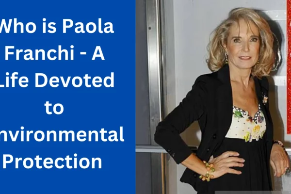 Who is Paola Franchi - A Life Devoted to Environmental Protection 